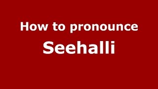 How to pronounce Seehalli