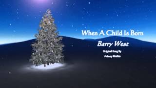 Barry West - When A Child Is Born (Original song by Johnny Mathis)