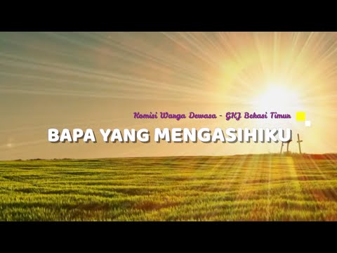 Bapa yang Mengasihiku - Komisi Warga Dewasa GKJ Bekasi Timur