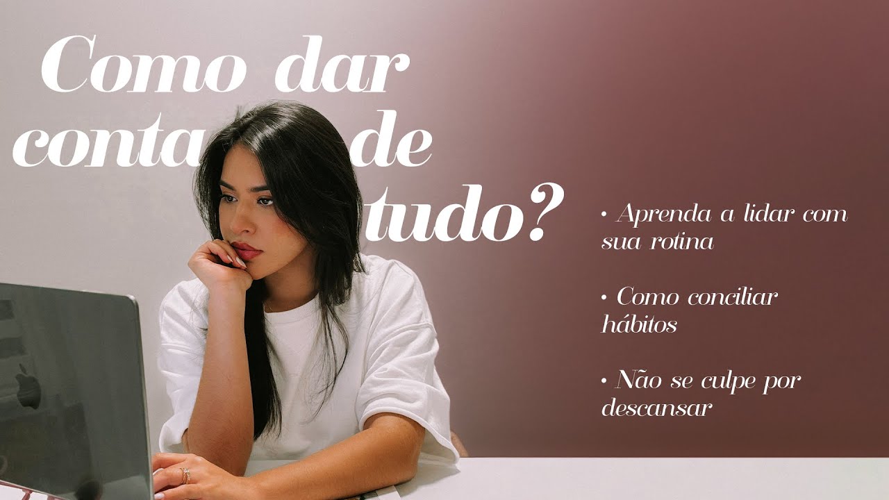 Como dar conta de TUDO com leveza | Trabalho, faculdade, futuro, casamento…