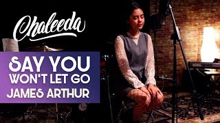 Chaleeda - Say You Won&#39;t Let Go [James Arthur Cover]