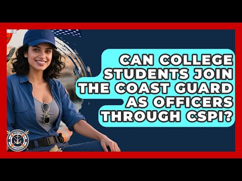 Can College Students Join The Coast Guard As Officers Through CSPI? - Maritime Defenders
