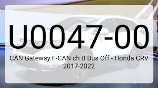 DTC U0047-00: CAN Gateway F-CAN ch B Bus Off - Honda CRV 2017-2022