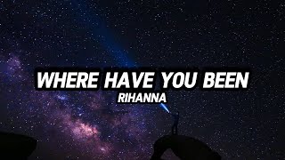 Rihanna - Where Have You Been (Lyrics)
