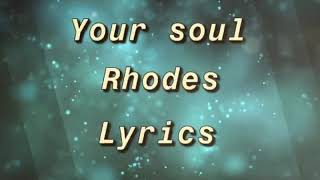 Your soul- Rhodes// lyrics