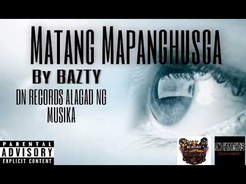 MATANG MAPANGHUSGA BY _ BAZTY /DN RECORDS /ALAGAD NG MUSIKA