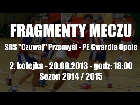 Fragmenty meczu - SRS Czuwaj Przemyśl - PE Gwardia Opole