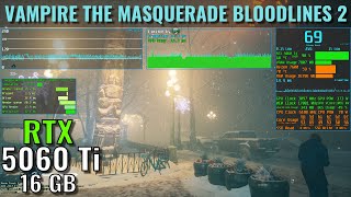 Vampire: The Masquerade - Bloodlines 2 - RTX 5060 Ti 16GB - Ryzen 7600 - 1440p, 1080p - Benchmark