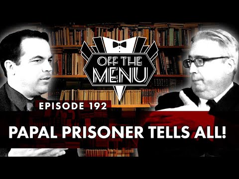 Off the Menu: Episode 192 - Papal Prisoner Tells All!