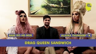 A Drag Queen Sandwich With Alaska Thunderf**k and Rani Ko-He-Nur | Unique Stories From India
