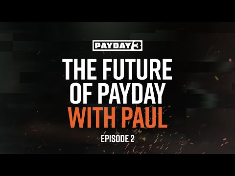 PAYDAY 3: The future of PAYDAY with Paul - Episode 2