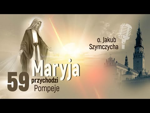 Maryja Przychodzi odc. 59,cz.1 - Pompeje | o. Jakub Szymczycha