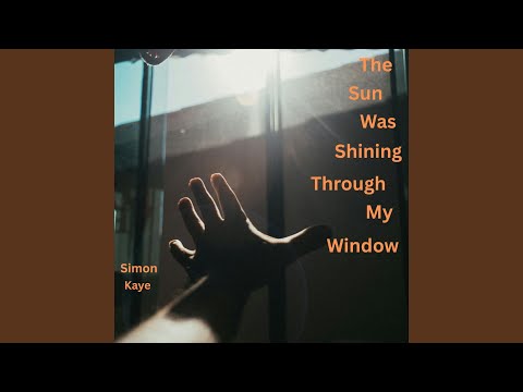 The Sun Was Shining Through My Window