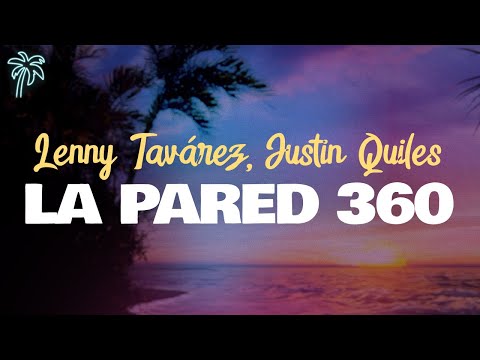 lenny tavárez & justin quiles - LA PARED 360 (letra)