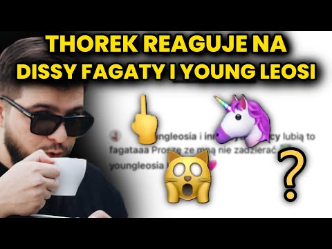 THOREK reaguje na DISSY FAGATY i YOUNG LEOSI