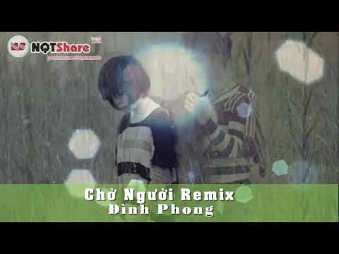 Chờ Người Remix[Đình Phong]