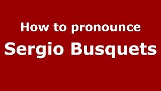 How to pronounce Sergio Busquets
