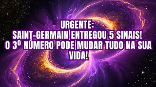 NÃO IGNORE! Saint-Germain AVISA: Se Você Ver ESSES NÚMEROS, Algo GRANDIOSO Vem Aí!
