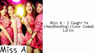 Miss A - I Caught Ya (Han|Rom|Eng) [Color coded] Lyrics