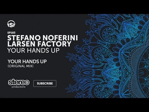 Stefano Noferini, Larsen Factory - Your Hands Up - Original Mix