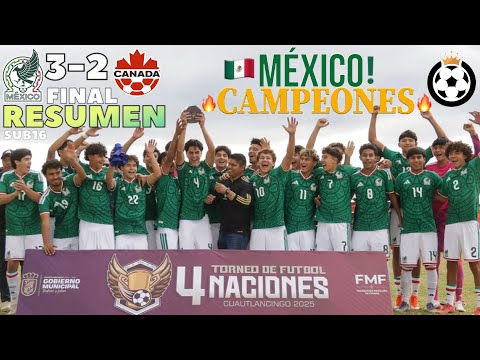 México SUB16 vs Canada SUB16 RESUMEN 🎉 Mexico CAMPEON! 🏆 Torneo de 4 Naciones FINAL 🇲🇽3-2🇨🇦