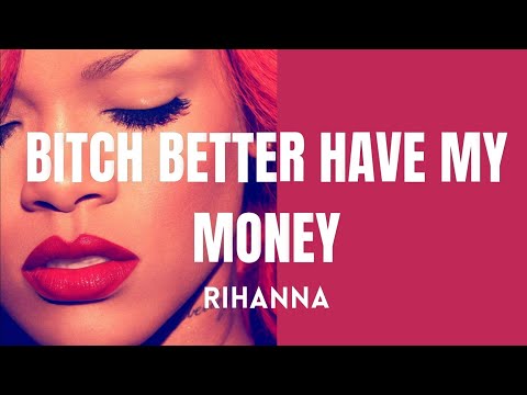 Rihanna - Bitch Better Have My Money (Lyrics)