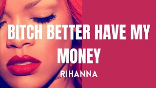 Rihanna - Bitch Better Have My Money (Lyrics)