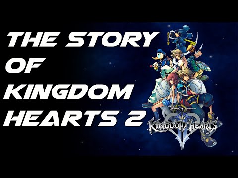 The Story of the  Kingdom Hearts Series: Kingdom Hearts 2