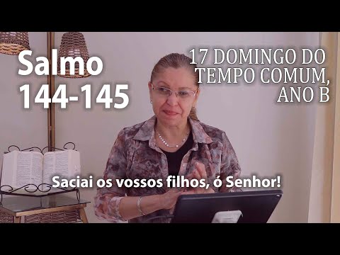 Salmo 144 - 17º Domingo Do Tempo Comum Ano B…