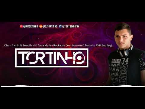 Clean Bandit ft Sean Paul & Anne Marie - Rockabye (Yuri Lorenzo e Tortinho PVH Bootleg)