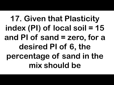 Given that Plasticity index (PI) of local soil = 15 and PI of sand = zero, for a desired PI of 6