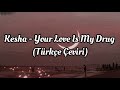 Kesha Your Love Is My Drug Türkçe Çeviri