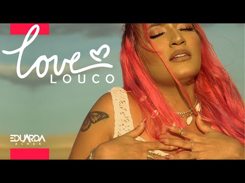 Eduarda Alves - Love Louco ( Video Oficial )