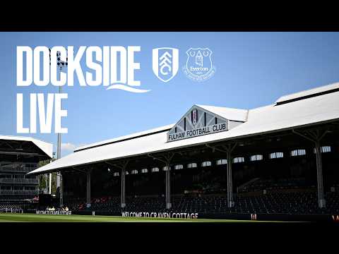 FULHAM v EVERTON | Dockside Live! Pre-match show from Hill Dickinson Stadium