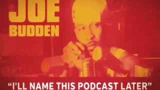 The Joe Budden Podcast - I'll Name This Podcast Later Episode 19