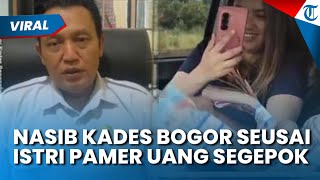 Nasib Kades di Bogor seusai Istri Asyik Pamer Segepok Uang, Dipanggil Inspektorat: Akui Video Lama