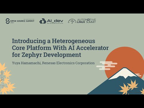 Introducing a Heterogeneous Core Platform With AI Accelerator for Zephyr Developme... Yuya Hamamachi