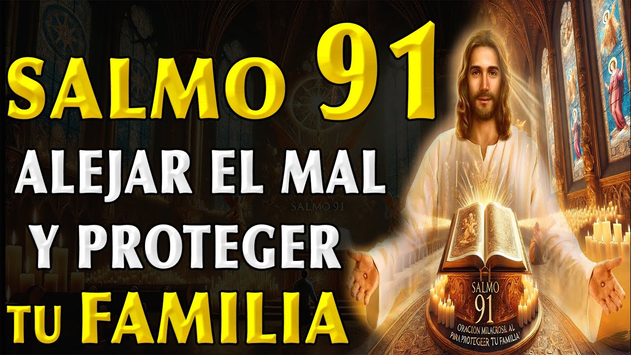 SALMO 91 ORACIÓN PARA ALEJAR EL MAL Y PROTEGER TU FAMILIA Y PAZ INTERIOR