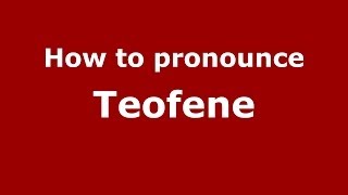 How to pronounce Teofene