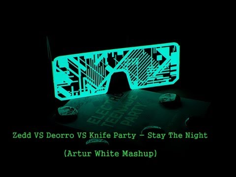 Zedd VS Deorro VS Knife Party - Stay The Night (Artur White Mashup)