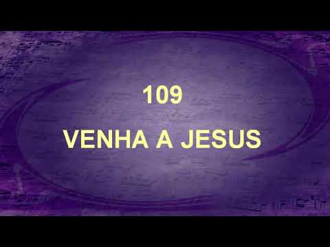 Harpa Cristã 109 - Venha A Jesus