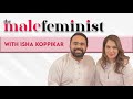 The Male Feminist ft. Isha Koppikar with Siddhaarth Aalambayan Ep 5