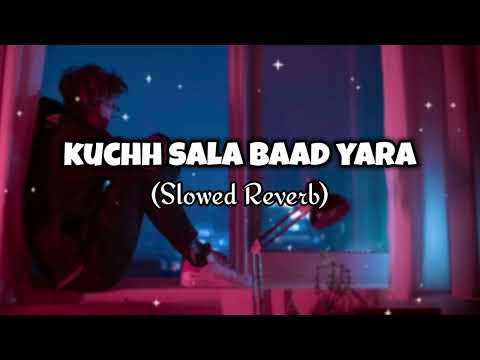 Kuchh sala baad Yara (Slowed Reverb) lofi song