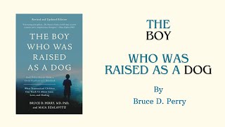 "Boy who was raised as a dog"  by Bruce D  Perry