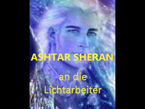 Ashtar Sheran- seine wahre Botschaft an alle Kinder des Lichts