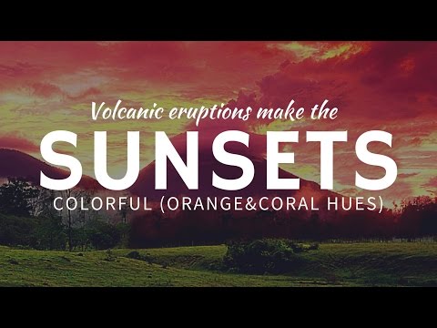 Unusually colorful SUNSETS after volcanic eruptions of ash & lava