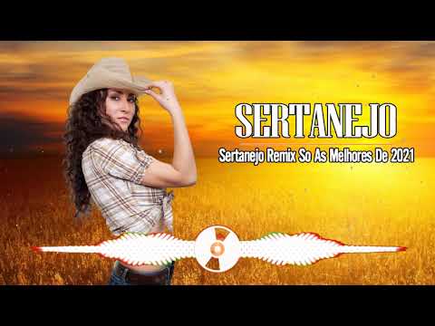 Sertanejo Remix 2021 - Top Sertanejo Remix 2021 - Remix Sertanejo 2021 Mais Tocadas