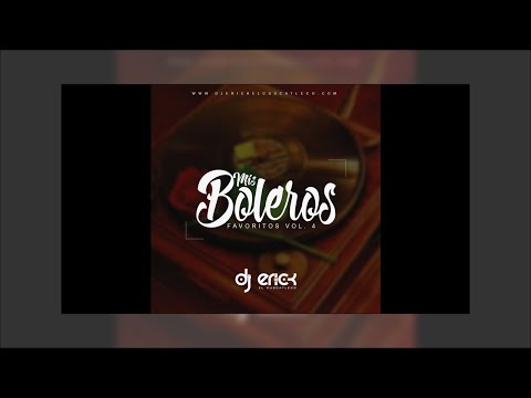 Mis Boleros Favoritos Vol 4- Dj Erick El Cuscatleco