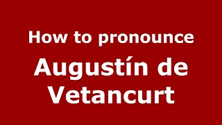 How to pronounce Augustín De Vetancurt