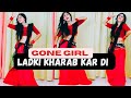 Ladki Kharab Kar Di Gone Girl Dance Video लड़की ख़राब Badshah